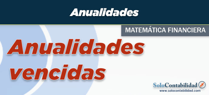 Anualidades vencidas - Matemática Financiera