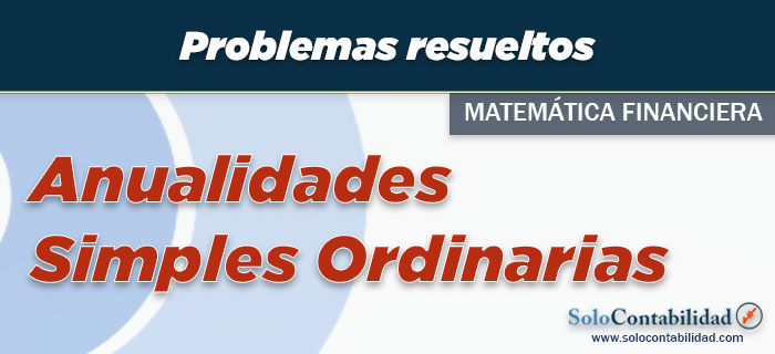 Problemas de Anualidades Simples Ordinarias - Matemática Financiera