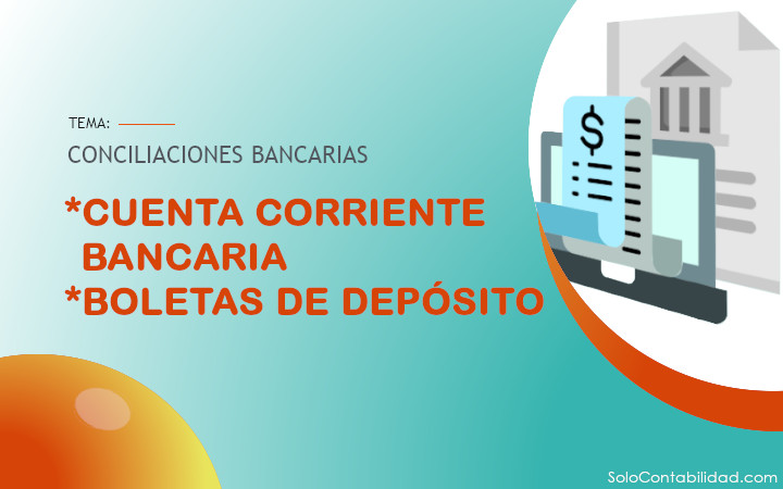 Cuenta corriente bancaria y boletas de depósitos - Conciliaciones Bancarias
