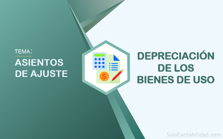 Depreciación de los bienes de uso - Asientos de ajuste