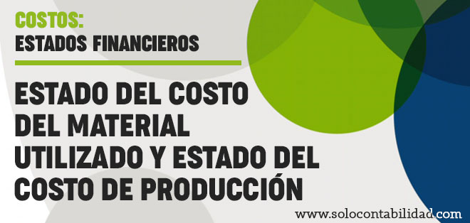 Estado del Costo del Material Utilizado y Estado del Costo de Producción - Estados Financieros - Contabilidad de Costos - solocontabilidad.com
