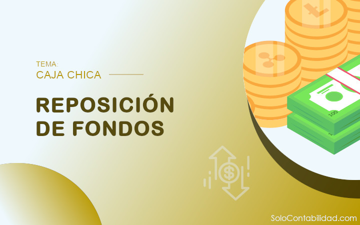 Reposición de fondos - caja chica